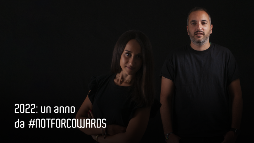 2022: un anno da notforcowards